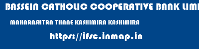 BASSEIN CATHOLIC COOPERATIVE BANK LIMITED  MAHARASHTRA THANE KASHIMIRA KASHIMIRA  ifsc code